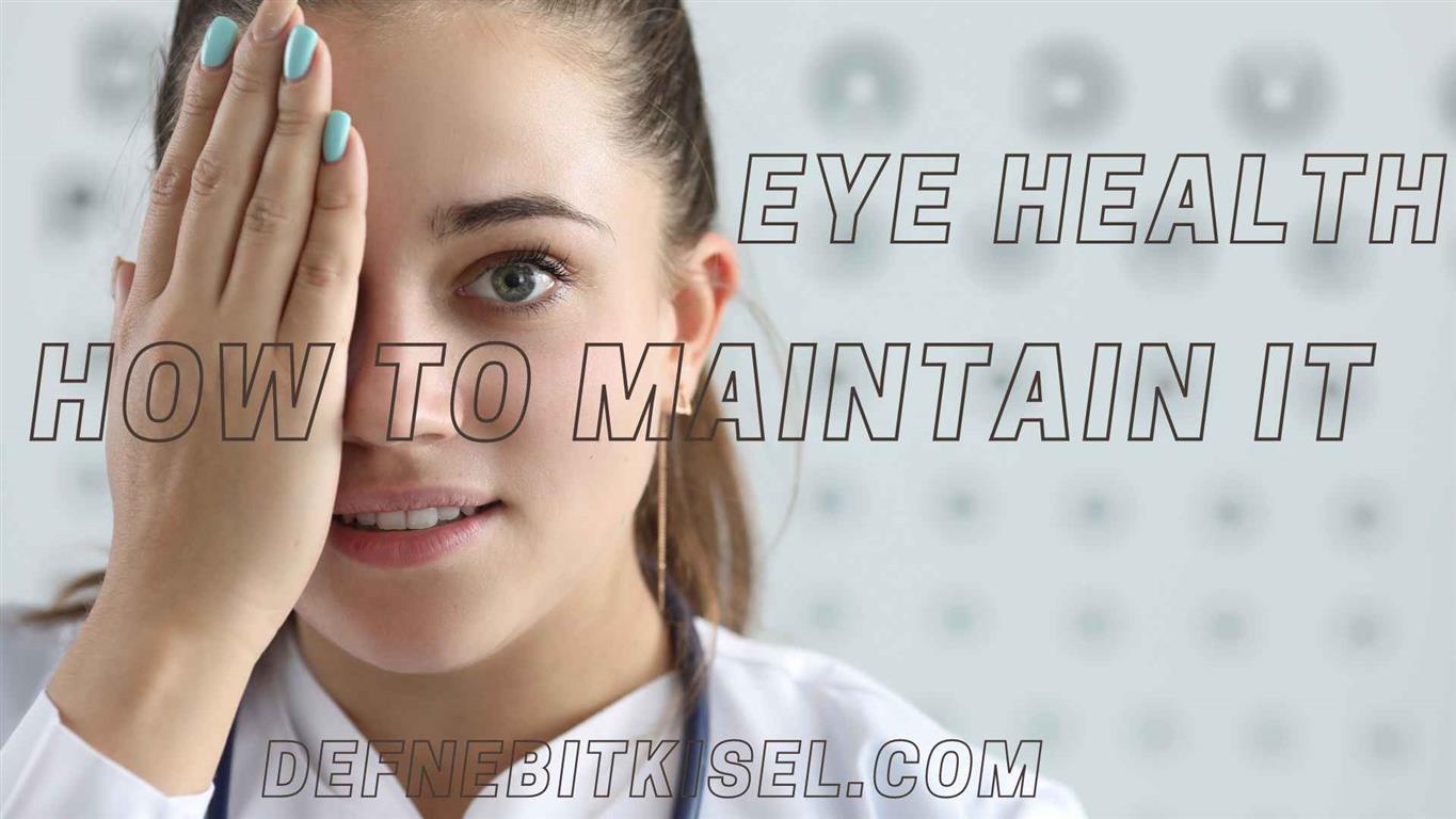 The Importance of Eye Health and How to Maintain It